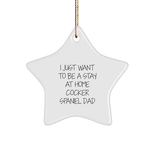 Funny Cocker Spaniel Dog Star Ornament Gifts for Men Women Friends Family - 'I Just Want To Be A Stay At Home Cocker Spaniel Dad' Christmas Unique Decorations - Image 1