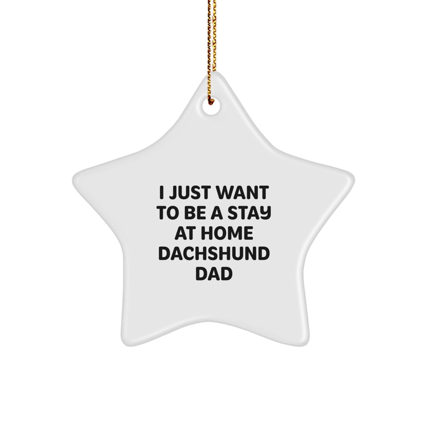 Funny Dachshund Dog Star Ornament Gifts for Men from Dachshund Dad, Unique Christmas Decor, 'I Just Want To Be A Stay At Home Dachshund Dad' Star Shaped - Image 1