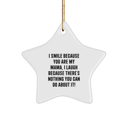 Funny Mama Christmas Unique Gifts from Women, Star Ornament, I Smile Because You Are My Mama - Gifts for Mama - Image 1