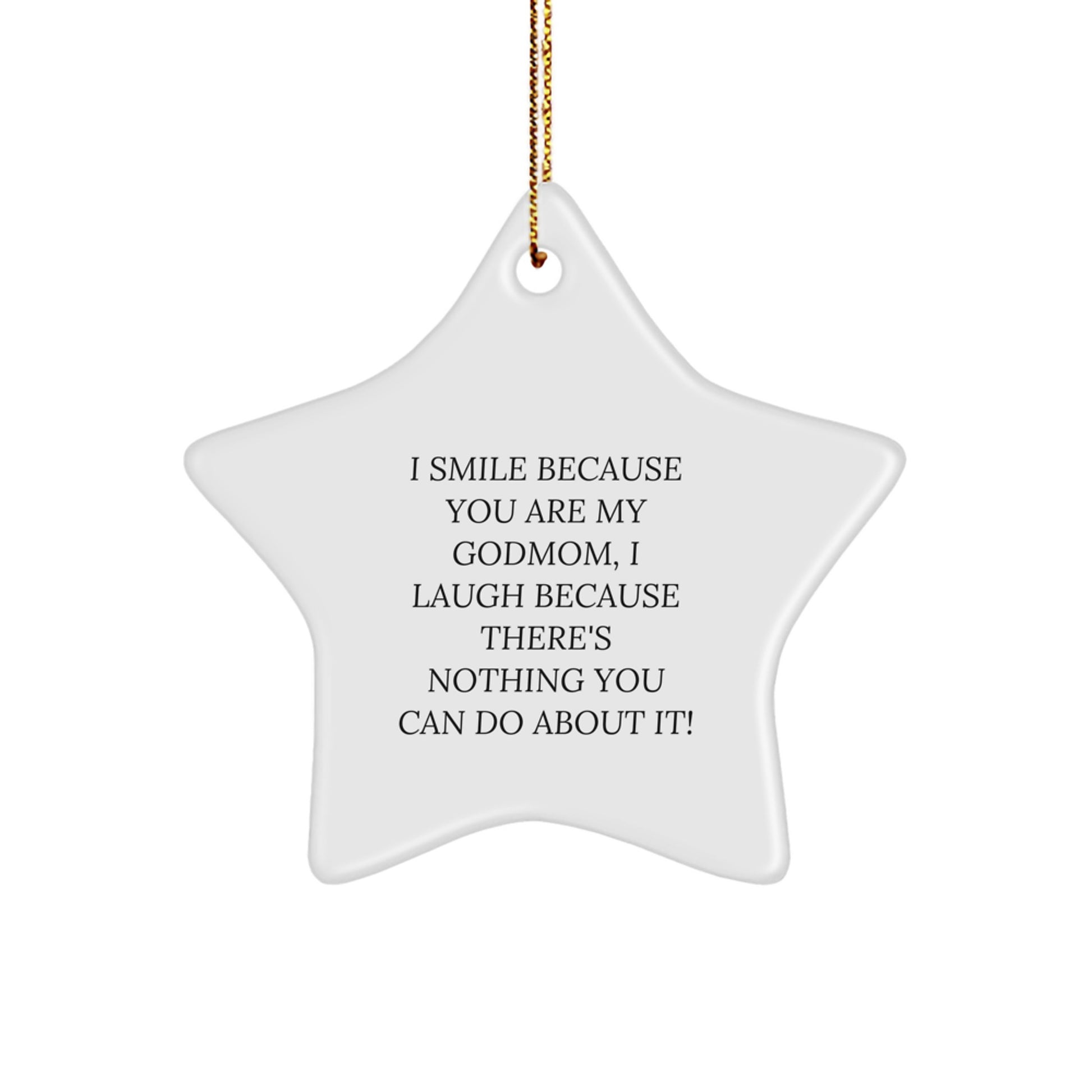 Funny Godmom Gifts from Family Members - Star Ornament for Godmom - I Smile Because You Are My Godmom, I Laugh Because There's Nothing You Can Do About It! - Image 1