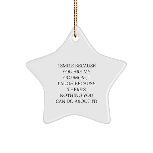 Funny Godmom Gifts from Family Members - Star Ornament for Godmom - I Smile Because You Are My Godmom, I Laugh Because There's Nothing You Can Do About It! - Image 1
