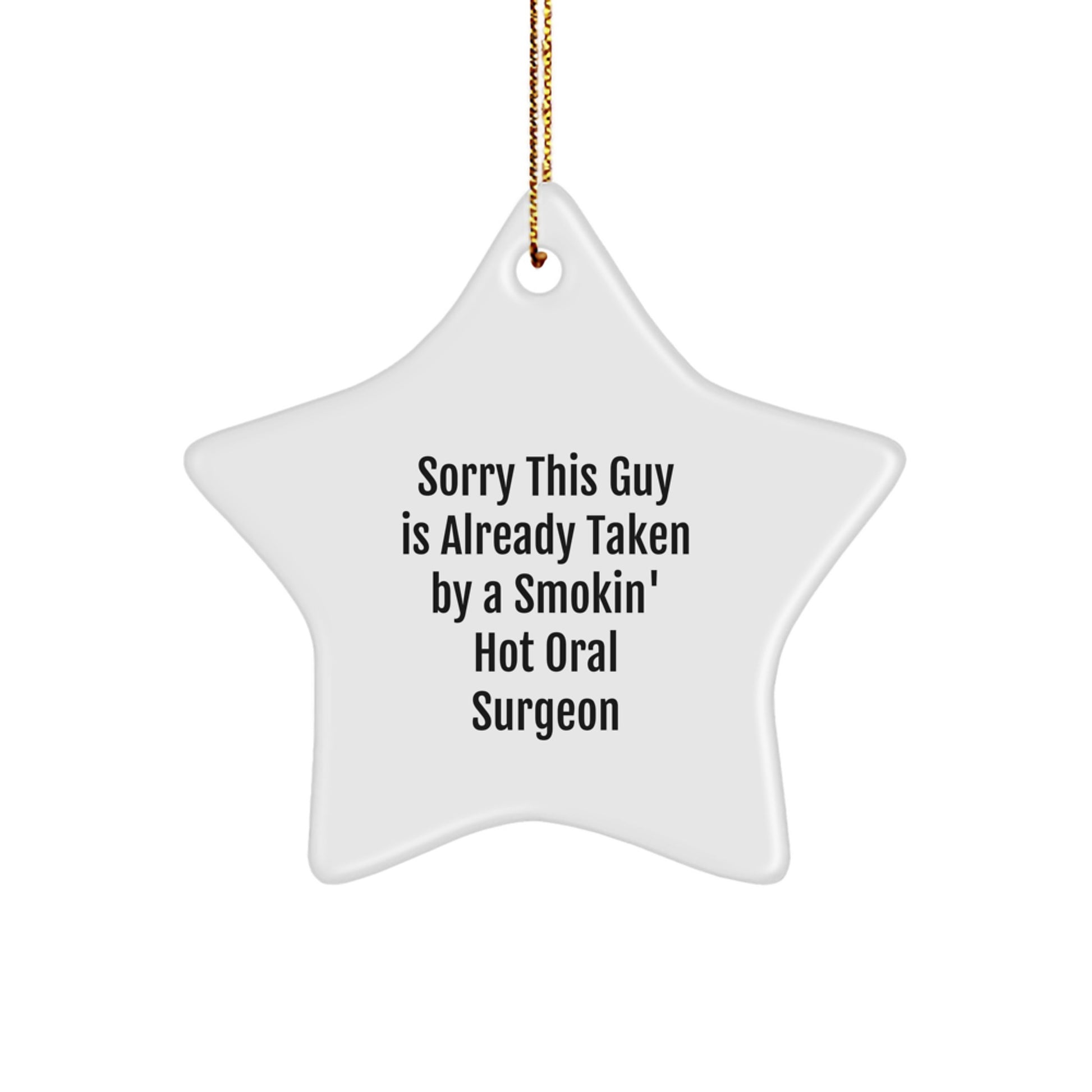 Oral Surgeon Gifts from Friends for Christmas - Sorry This Guy Is Already Taken By A Smokin' Hot Oral Surgeon Star Ornament - Image 1