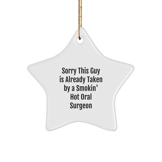 Oral Surgeon Gifts from Friends for Christmas - Sorry This Guy Is Already Taken By A Smokin' Hot Oral Surgeon Star Ornament - Image 1
