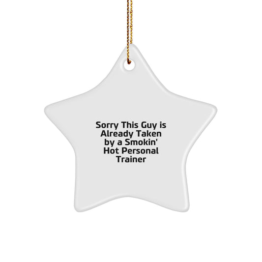 Funny Personal Trainer Gift for Men Women Friends from Sister, Smokin' Hot Star Ornament Christmas Decorations, Sorry This Guy Is Already Taken By A Smokin' Hot Personal Trainer - Image 1