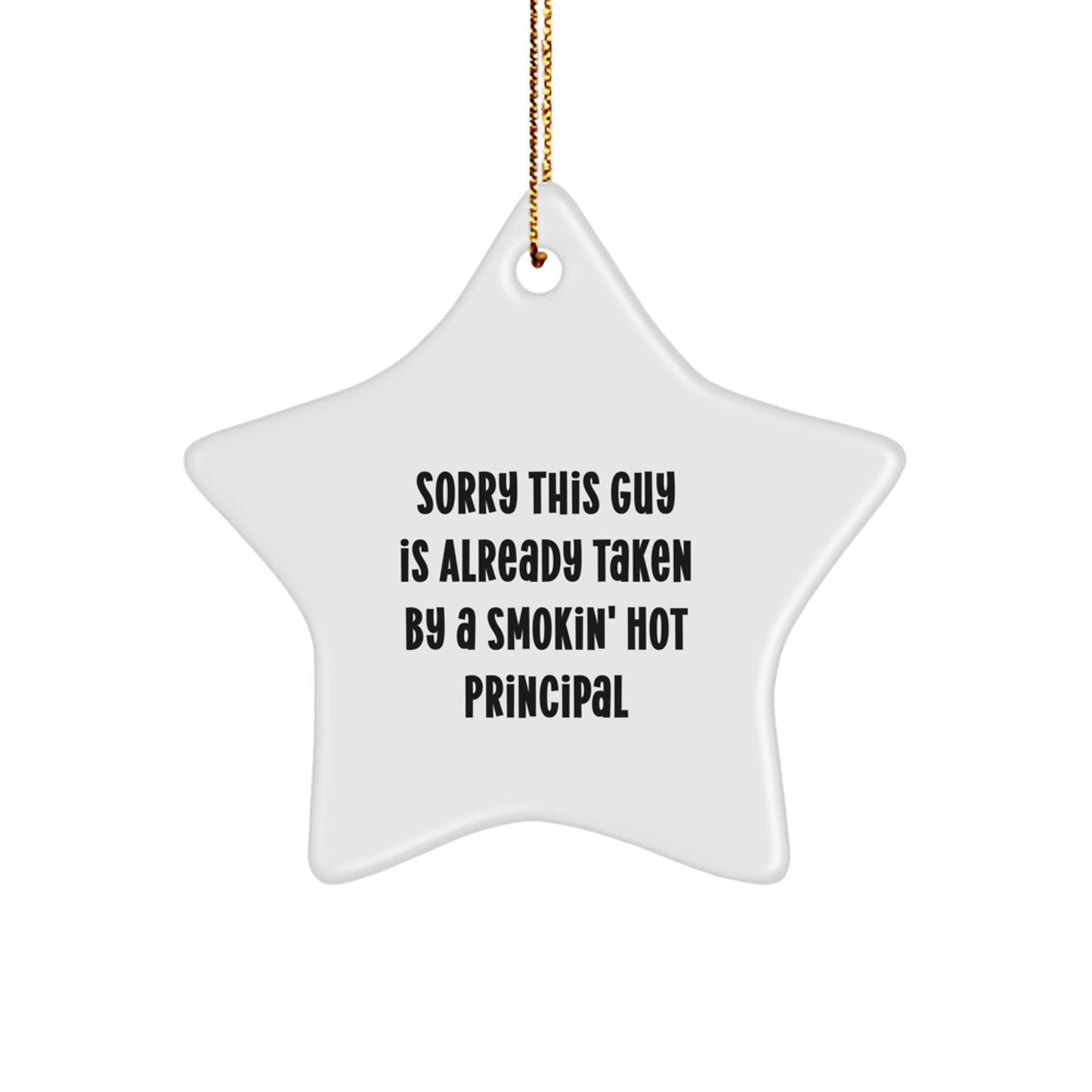 Funny Principal Gifts from Men to Principal - Christmas Unique Star Ornament - Sorry This Guy Is Already Taken By A Smokin' Hot Principal - Image 1