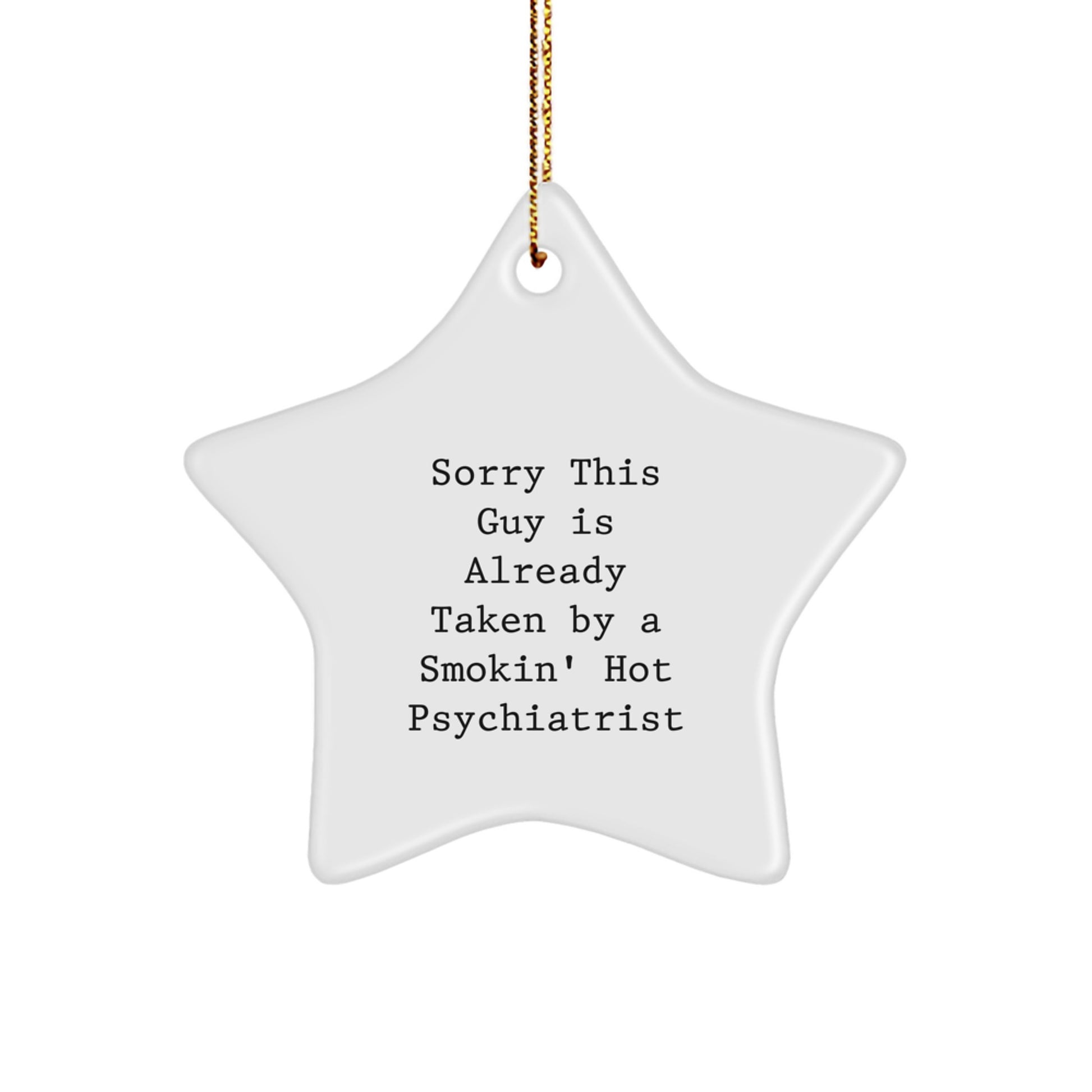 Funny Psychiatrist Gifts from Friends - Sorry This Guy Is Already Taken By A Smokin' Hot Psychiatrist Star Ornament for Christmas - Image 1