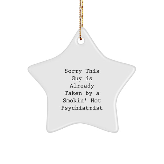 Funny Psychiatrist Gifts from Friends - Sorry This Guy Is Already Taken By A Smokin' Hot Psychiatrist Star Ornament for Christmas - Image 1