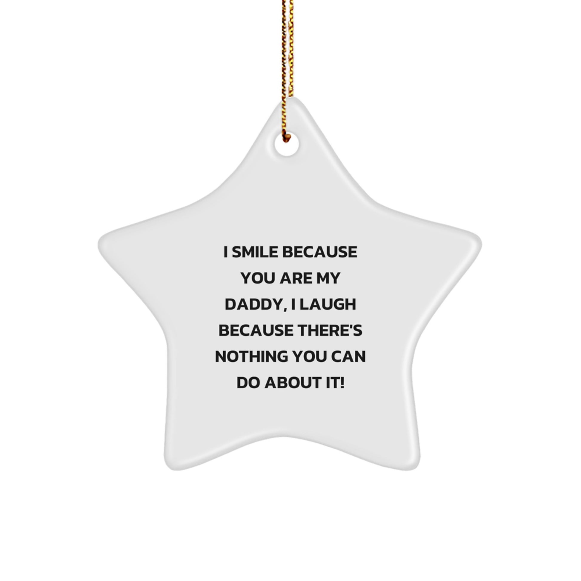 Funny Daddy Gifts from Family - 'I Smile Because You Are My Daddy, I Laugh Because There's Nothing You Can Do About It!' Star Ornament for Men, Christmas Decorations - Image 1