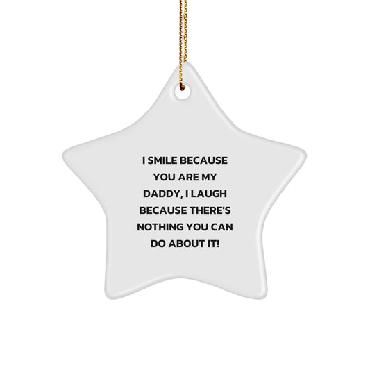 Funny Daddy Gifts from Family - 'I Smile Because You Are My Daddy, I Laugh Because There's Nothing You Can Do About It!' Star Ornament for Men, Christmas Decorations - Image 1