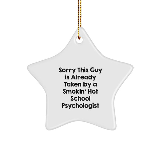 Funny Gifts from Men to School Psychologist - Christmas Ornament Star Shaped, Sorry 'This Guy' is Already Taken By A Smokin' Hot School Psychologist - Image 1
