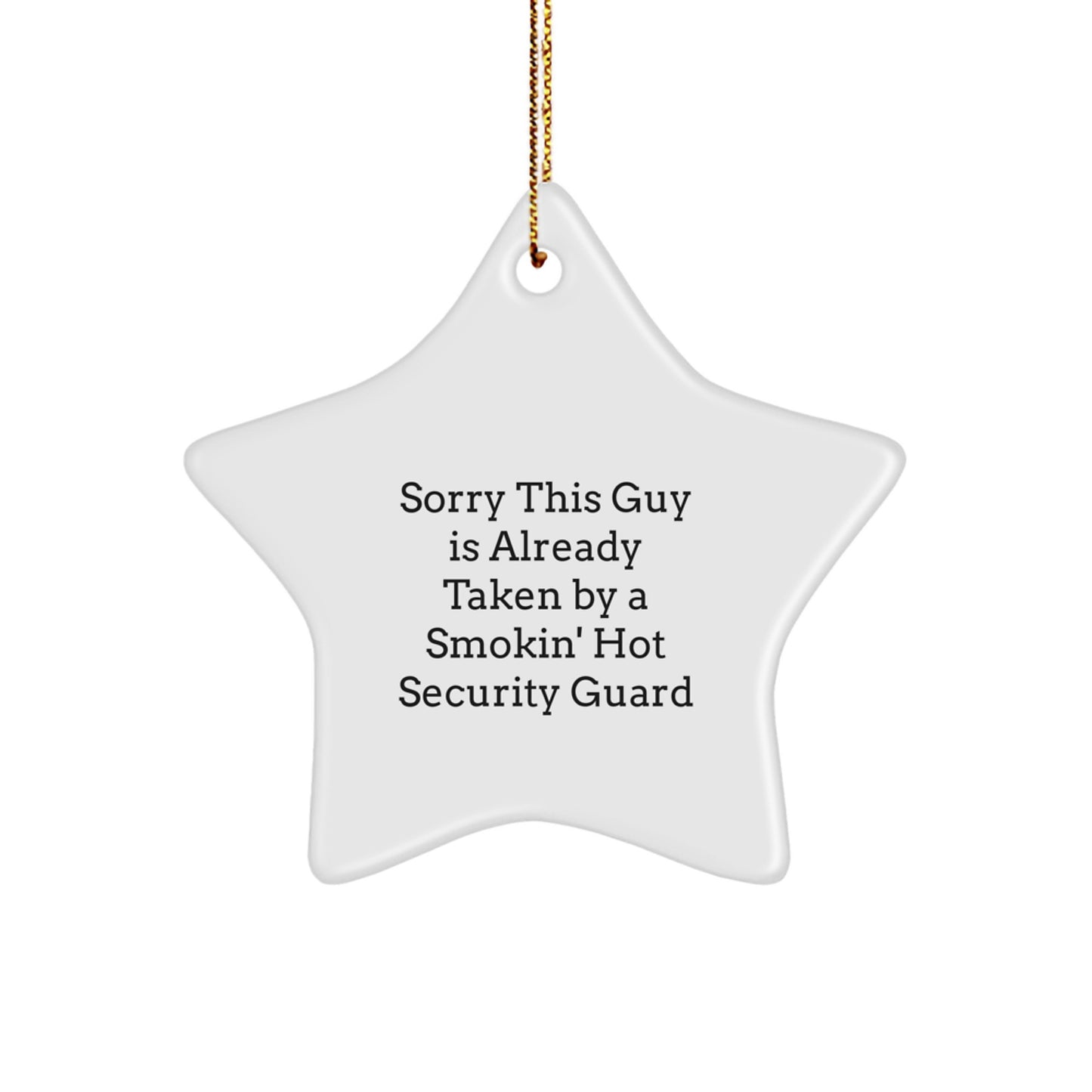 Funny Christmas Unique Gifts from Friends to Security Guard Star Ornament Decoration, Sorry This Guy Is Already Taken By A Smokin' Hot Security Guard - Image 1
