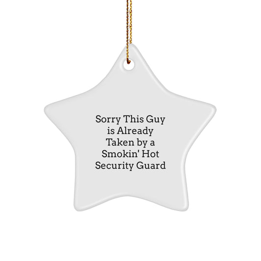 Funny Christmas Unique Gifts from Friends to Security Guard Star Ornament Decoration, Sorry This Guy Is Already Taken By A Smokin' Hot Security Guard - Image 1