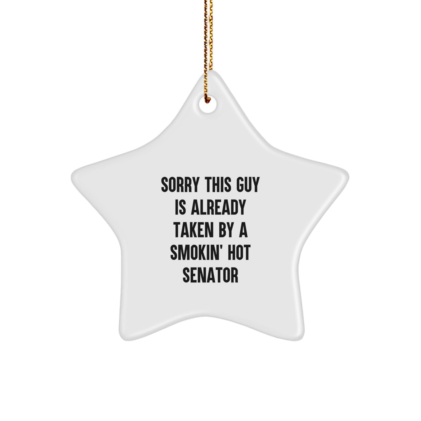 Senator Star Ornament, Funny Gift from Friends, Sorry This Guy Is Already Taken By A Smokin' Hot Senator, White Star Shaped, Christmas Unique Gift - Image 1
