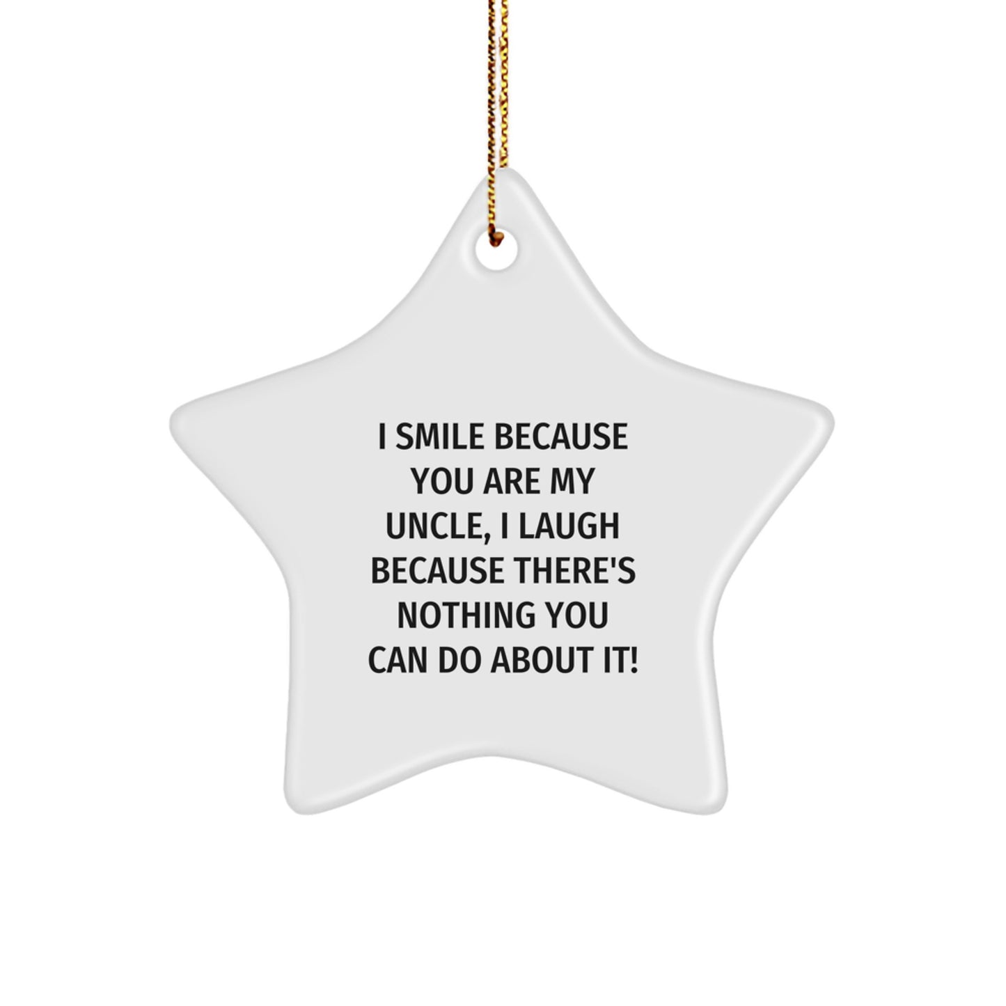 Funny Uncle Star Ornament, 'I Smile Because You Are My Uncle, I Laugh Because There's Nothing You Can Do About It!' Gifts for Uncle from Family, Unique Christmas Unique Gifts for Men - Image 1