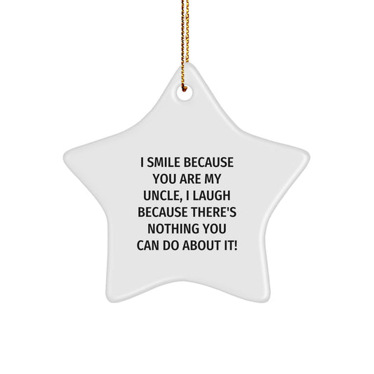 Funny Uncle Star Ornament, 'I Smile Because You Are My Uncle, I Laugh Because There's Nothing You Can Do About It!' Gifts for Uncle from Family, Unique Christmas Unique Gifts for Men - Image 1