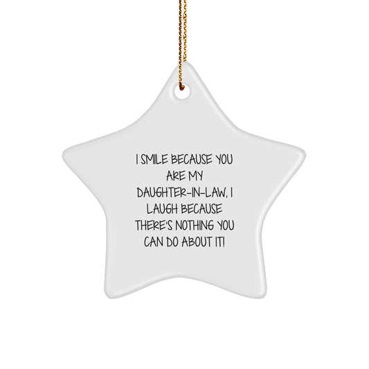 Funny Daughter-in-law Gifts Star Ornament, I Smile Because You Are My Daughter-in-law, I Laugh Because There's Nothing You Can Do About It!, Gifts from Family to Daughter-in-law for Christmas - Image 1