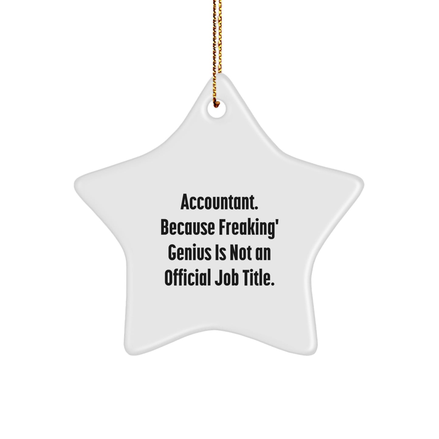 Funny Accountant Gifts for Men - 'Accountant. Because Freaking' genius Is Not An Official Job Title.' Star Ornament, White Color, Star Shaped, Christmas Unique Gifts from Family - Image 1