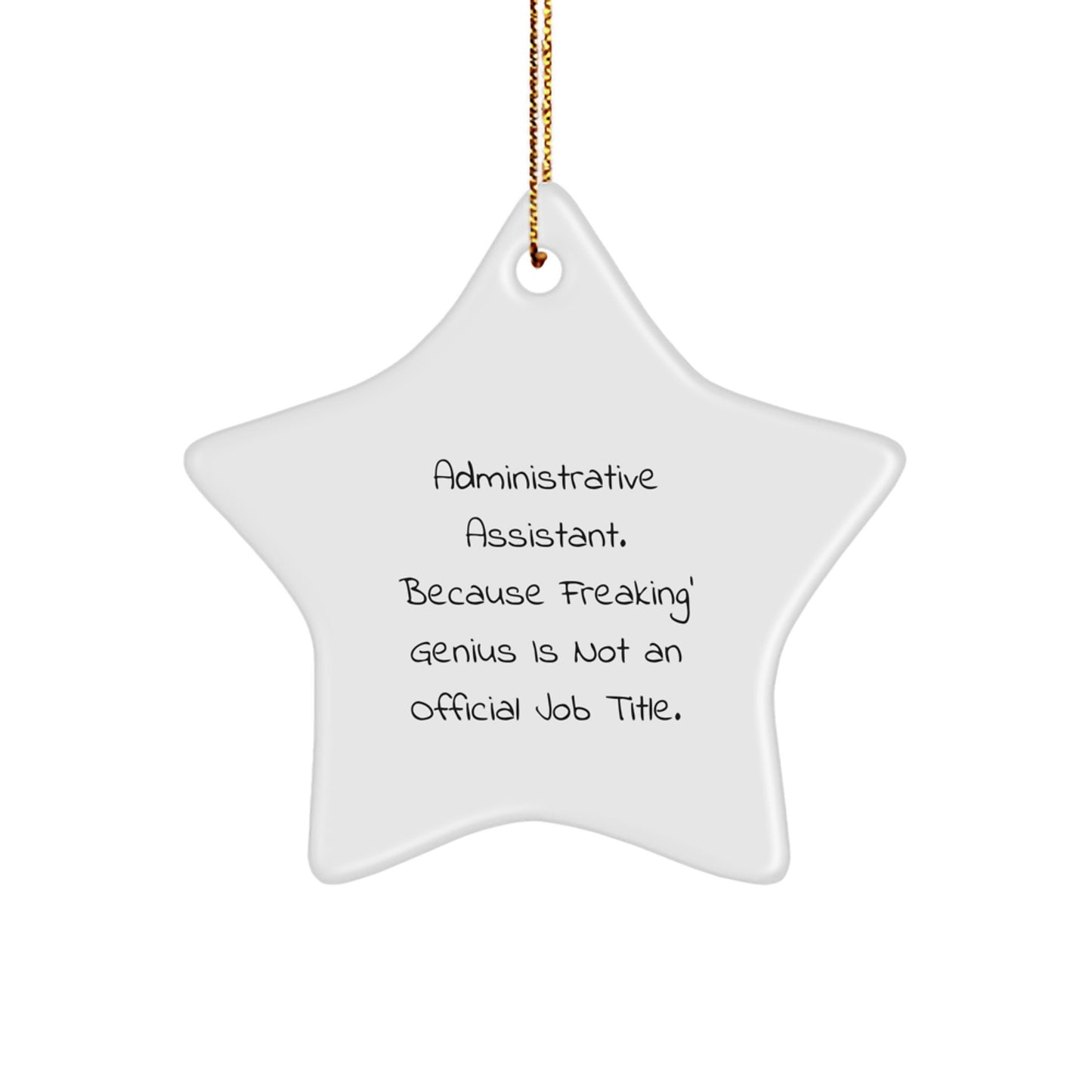Administrative Assistant Gifts from Friends - Funny Star Ornament for Christmas, 'Administrative Assistant. Because Freaking' genius Is Not An Official Job Title.' - Image 1