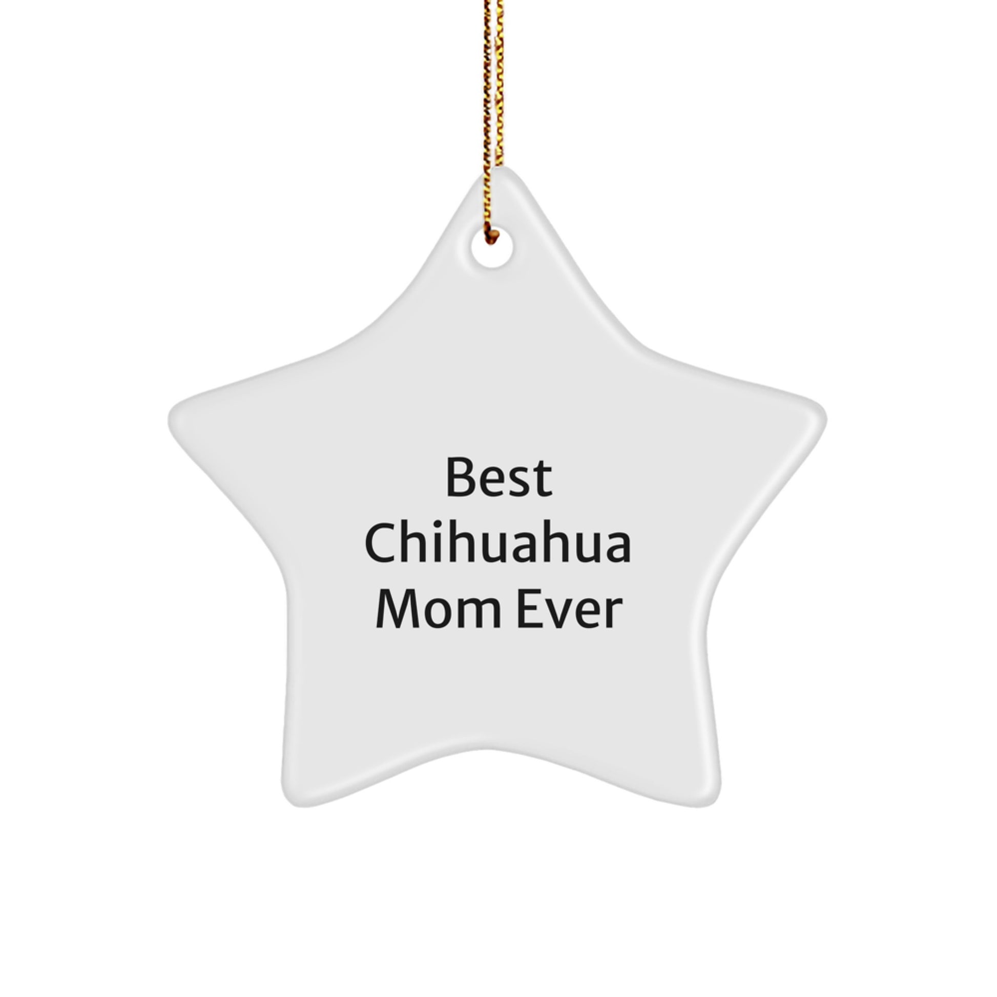 Charming Chihuahua Mom Ever Star Ornament Gifts from Family, Friends or Coworkers for Chihuahua Dog Lovers this Christmas Season - Image 1
