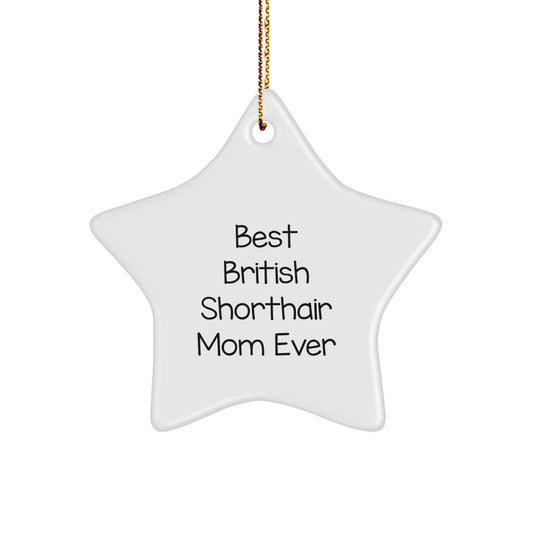 British Shorthair Cat Mom Gifts, 'Best British Shorthair Mom Ever', Star Ornament for Christmas, Gifts from Family, for British Shorthair Cat Lovers, Fun and Cute Holiday Decoration - Image 1