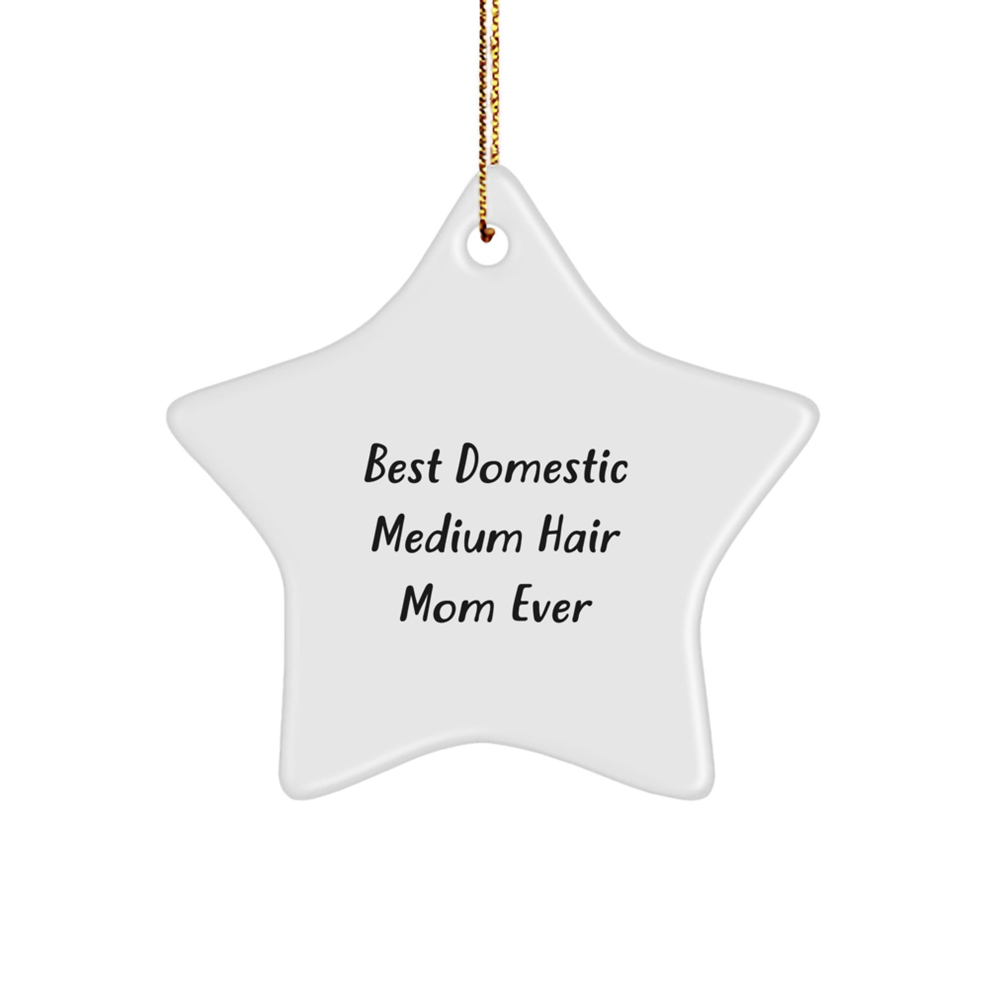 Funny Domestic Medium Hair Gifts for Women Friends Family - 'Best Domestic Medium Hair Mom Ever' Star Ornament, White, 3.25" Tall, Perfect Christmas Unique Gifts from Mom to Daughter, Daughter to Mom - Image 1
