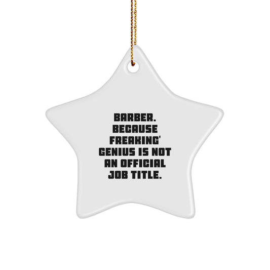 Funny Gifts from Friends for Barber - Star Ornament, Christmas Unique Decorations - Because Freaking' genius Is Not An Official Job Title. - Image 1