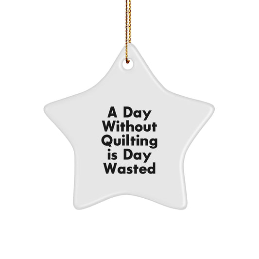 Quilting Star Ornament Gift for Quilters from Friends and Family - 'A Day Without Quilting Is Day Wasted' White Star Decorations for Christmas - Image 1