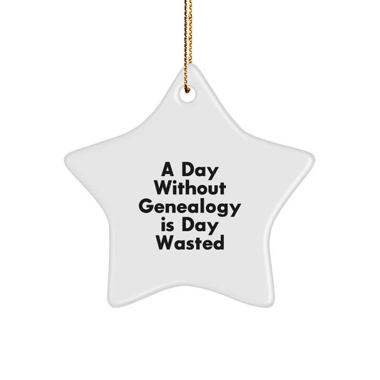 Genealogy Gifts for Family - A Day Without Genealogy Is Day Wasted Funny Star Ornament for Christmas - Image 1