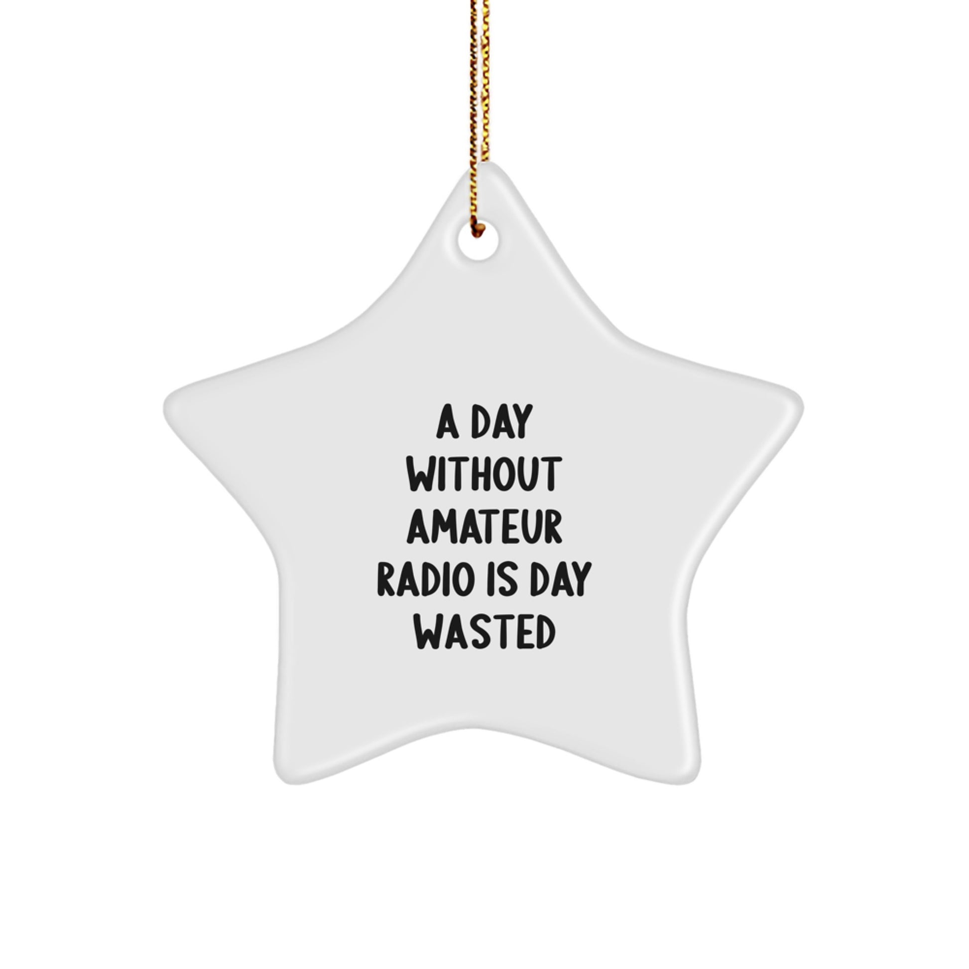 Funny Amateur Radio Star Ornament Gifts for Men and Women - 'A Day Without Amateur Radio Is Day Wasted' - Christmas Unique Decorations - Image 1