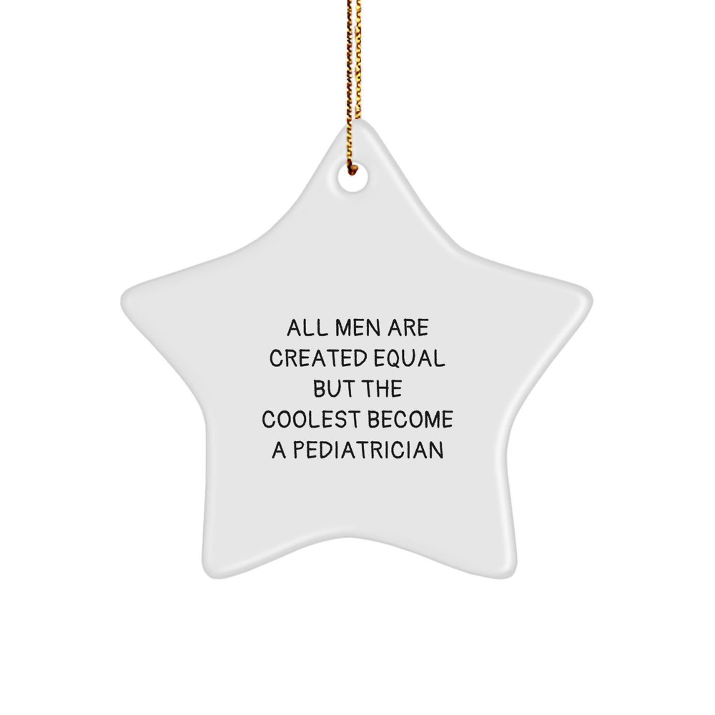 Funny Gifts from Men for Pediatrician Star Ornament, Unique Christmas Decor, Inspirational Quote - 'All Men Are Created Equal But The Coolest Become A Pediatrician' - Image 1