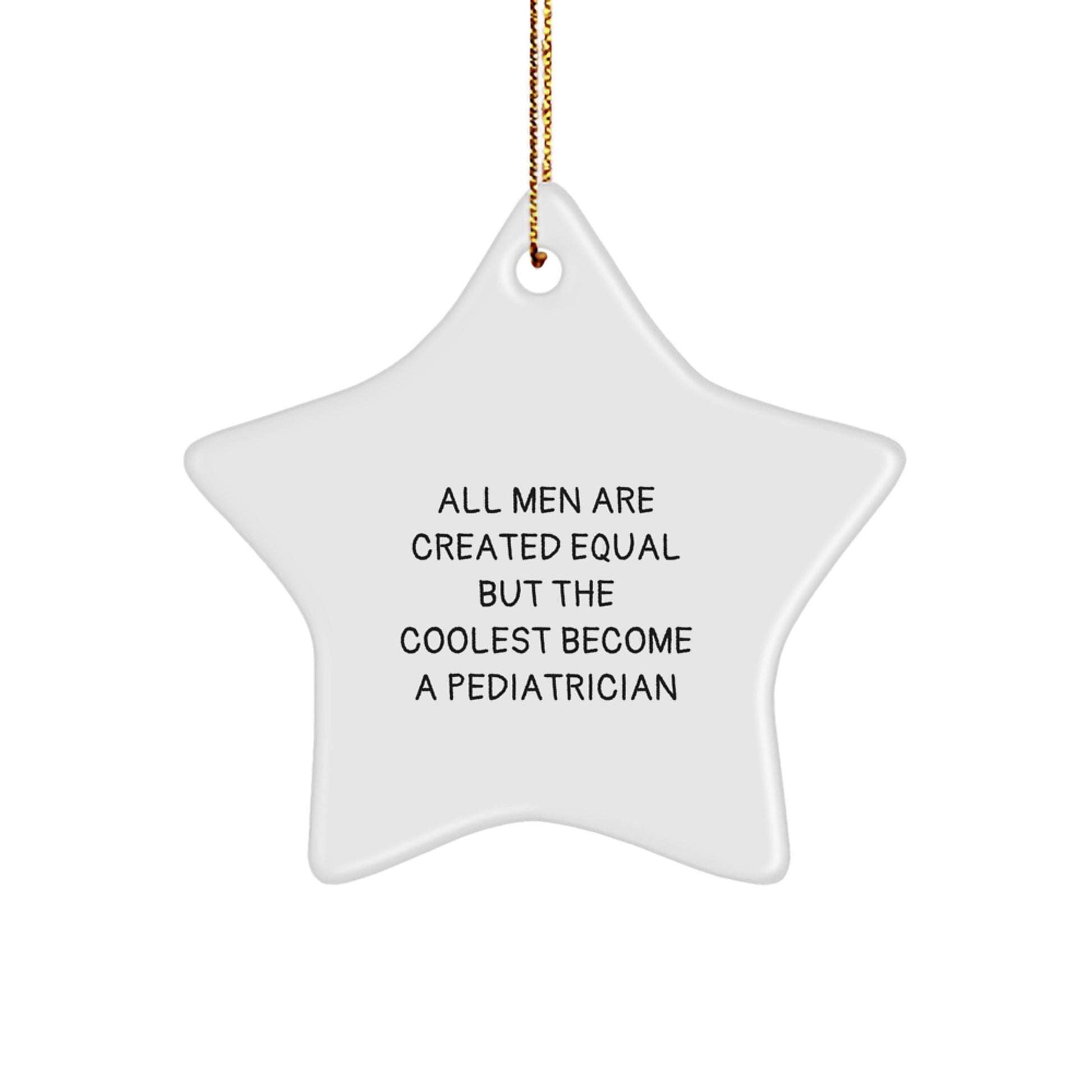 Funny Gifts from Men for Pediatrician Star Ornament, Unique Christmas Decor, Inspirational Quote - 'All Men Are Created Equal But The Coolest Become A Pediatrician' - Image 1