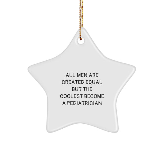 Funny Gifts from Men for Pediatrician Star Ornament, Unique Christmas Decor, Inspirational Quote - 'All Men Are Created Equal But The Coolest Become A Pediatrician' - Image 1