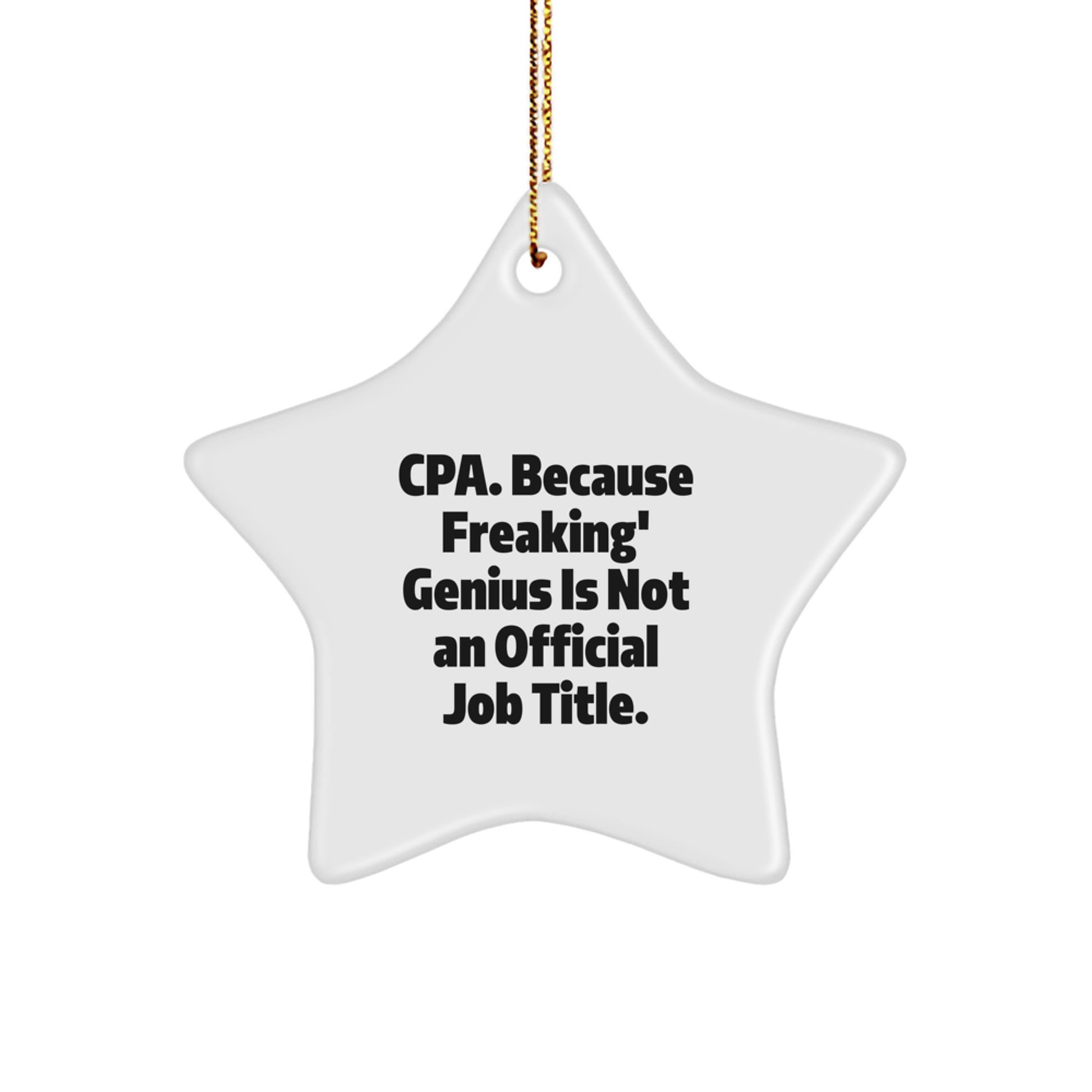 Funny CPA Gifts, Star Ornament Quotes, Christmas Decorations, 'Cpa. Because Freaking' genius Is Not An Official Job Title.' - Image 1