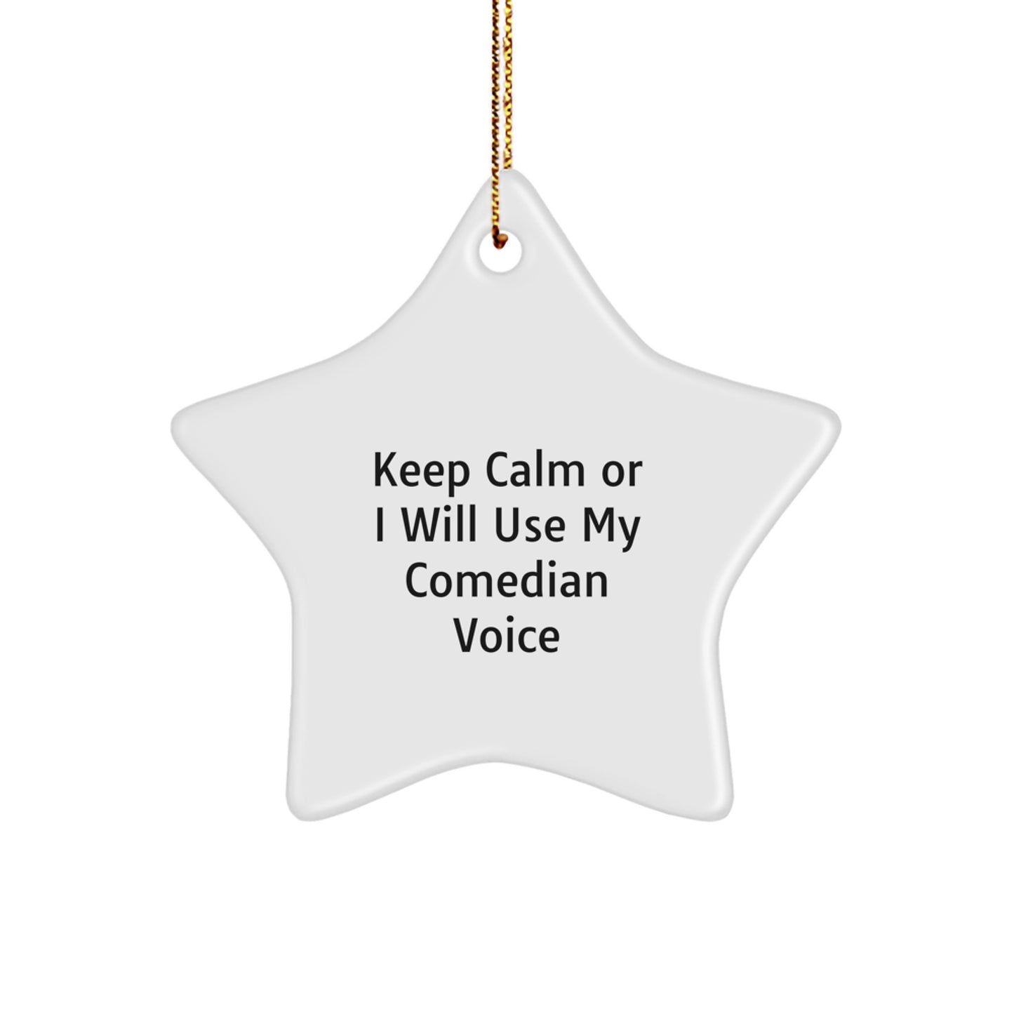 Comedian Gifts from Friends - Keep Calm Or I Will Use My Funny Voice, Star Ornament for Men, Women, Family, and Friends this Christmas - Image 1