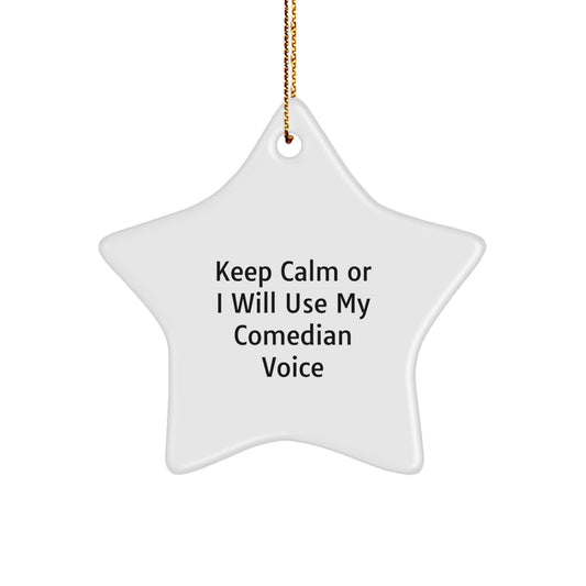 Comedian Gifts from Friends - Keep Calm Or I Will Use My Funny Voice, Star Ornament for Men, Women, Family, and Friends this Christmas - Image 1