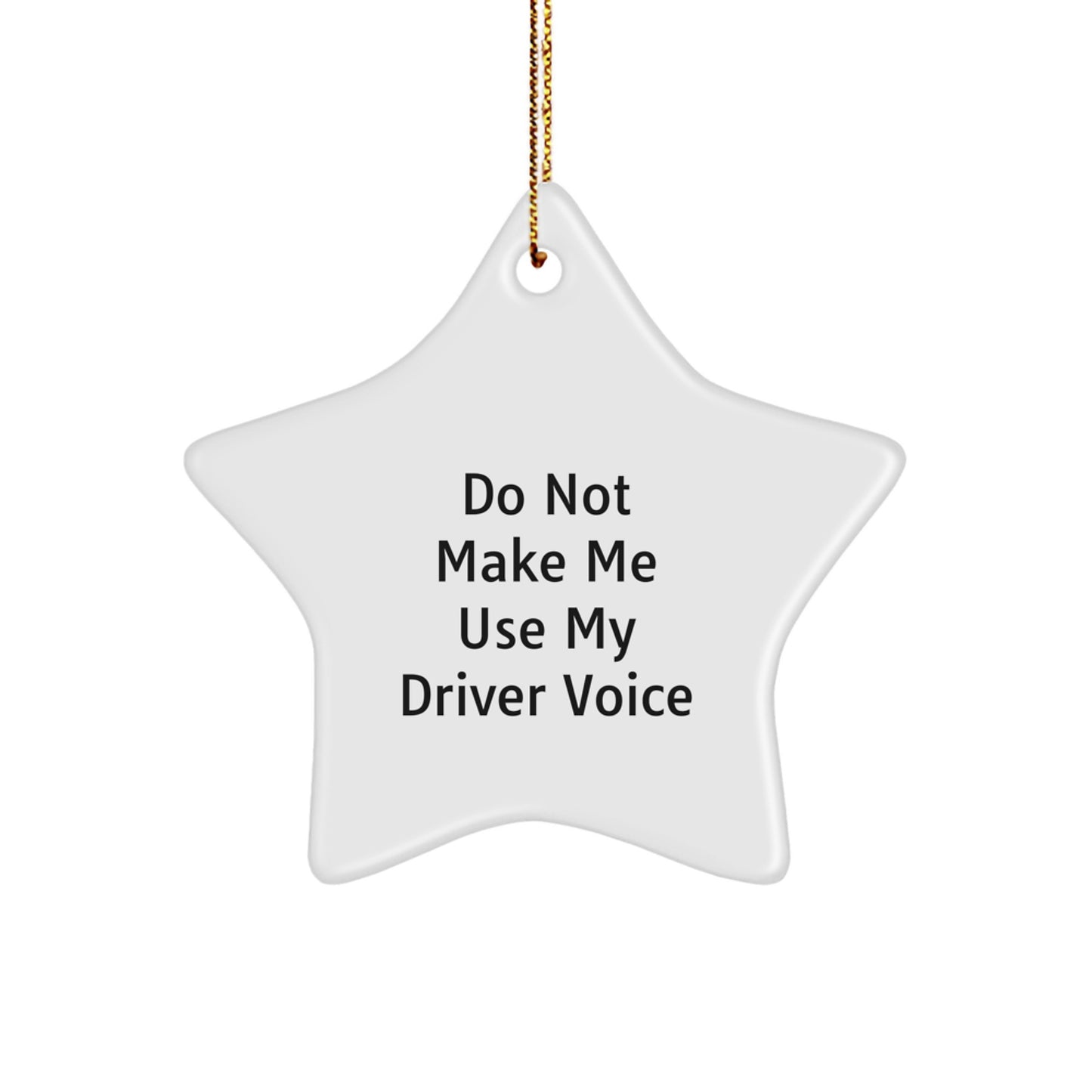 Funny Gifts for Drivers, Star Ornament Christmas Decor, 'Do Not Make Me Use My Driver Voice' - Gift for Driver Friends, Christmas Unique Gifts for Men, Funny Star Ornament - Image 1