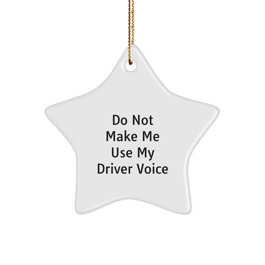 Funny Gifts for Drivers, Star Ornament Christmas Decor, 'Do Not Make Me Use My Driver Voice' - Gift for Driver Friends, Christmas Unique Gifts for Men, Funny Star Ornament - Image 1