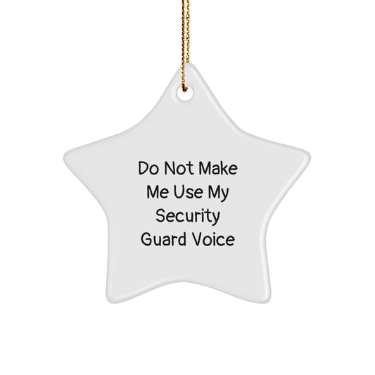 Funny Security Guard Star Ornament, Gifts from Friends for Security Guard, Christmas Unique Gifts, 'Do Not Make Me Use My Security Guard Voice' Quote, White Star Ornament - Image 1
