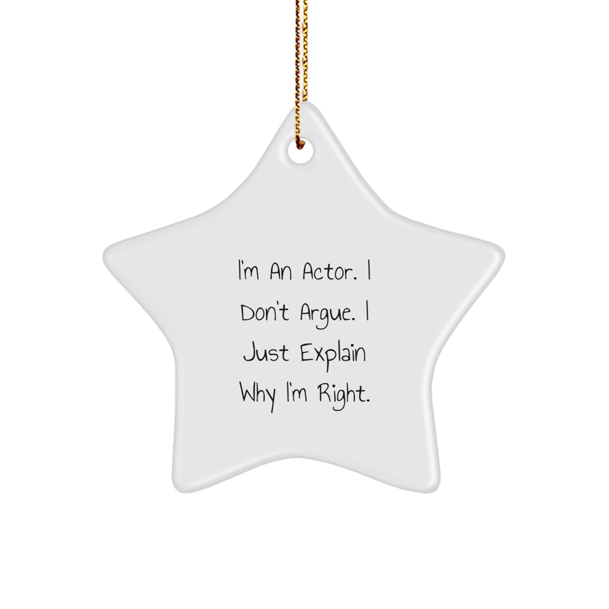 Funny Actor Gifts from Men, Unique Christmas Unique Gifts for Actor Friends and Family, Star Ornament I'm An Actor I Don't Argue I Just Explain Why I'm Right. - Image 1