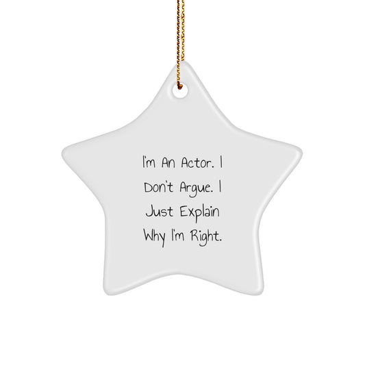 Funny Actor Gifts from Men, Unique Christmas Unique Gifts for Actor Friends and Family, Star Ornament I'm An Actor I Don't Argue I Just Explain Why I'm Right. - Image 1