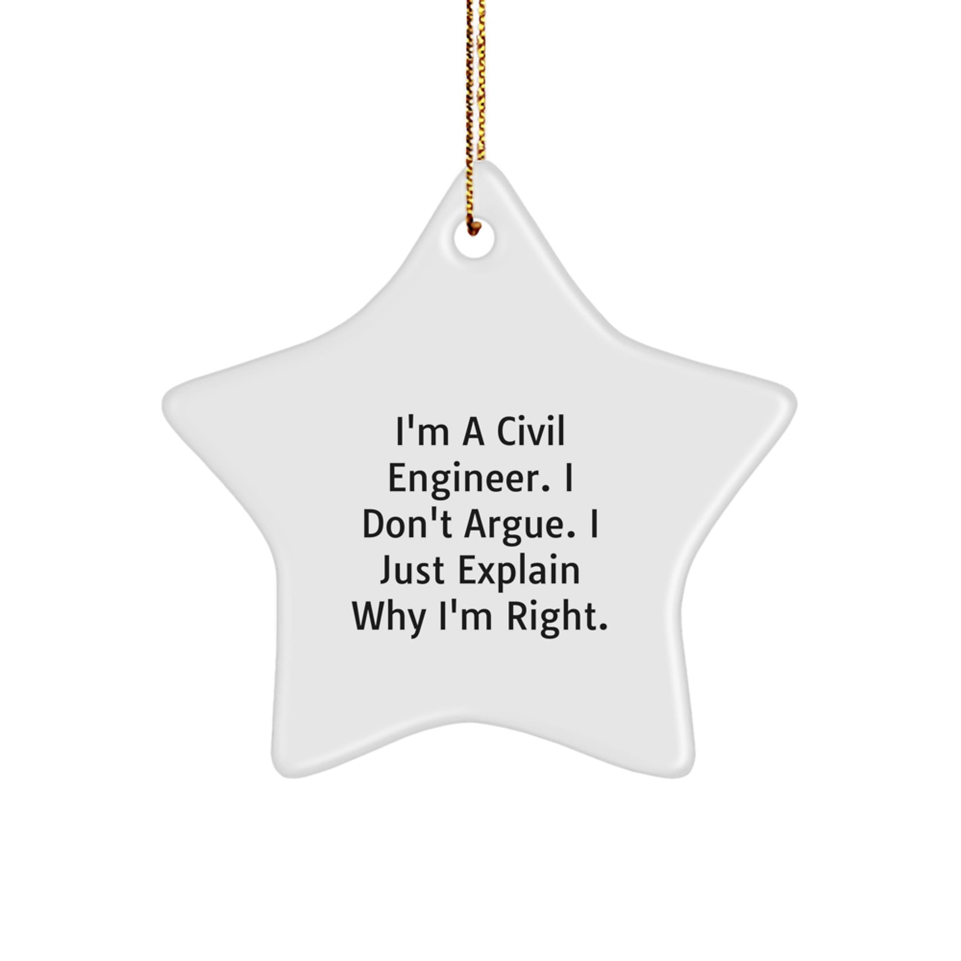 Civil Engineer Star Ornament Funny Gift for Men from Friends - Christmas Unique Decorations - I'm A Civil Engineer I Don't Argue I Just Explain Why I'm Right Star Shaped - Image 1