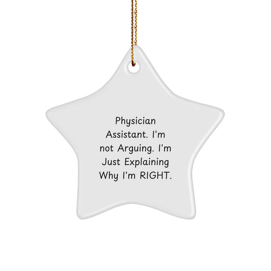 Funny Gifts from Friends for Physician Assistant Christmas Star Ornament, Physician Assistant, I'm Not Arguing. I'm Just Explaining Why I'm Right, Star Ornament - Image 1