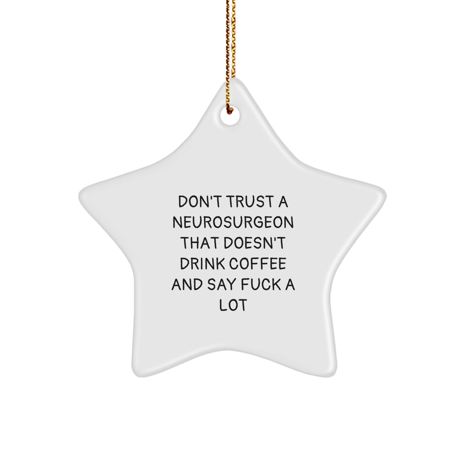 Funny Gifts from Friends and Family for Neurosurgeon, Don't Trust A Neurosurgeon That Doesn't Drink Coffee And Say F--k A Lot Christmas Star Ornament - Image 1