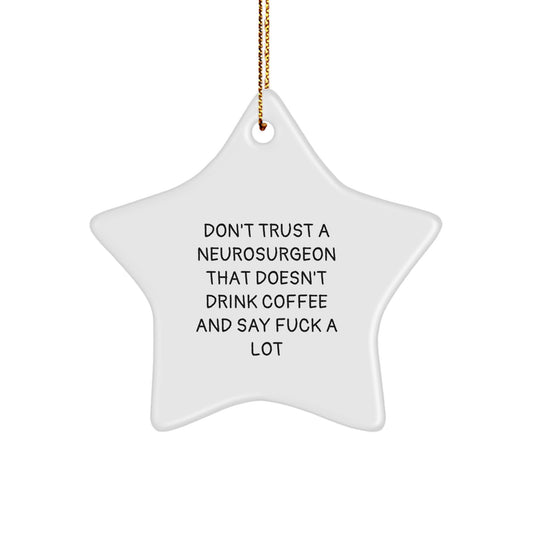 Funny Gifts from Friends and Family for Neurosurgeon, Don't Trust A Neurosurgeon That Doesn't Drink Coffee And Say F--k A Lot Christmas Star Ornament - Image 1