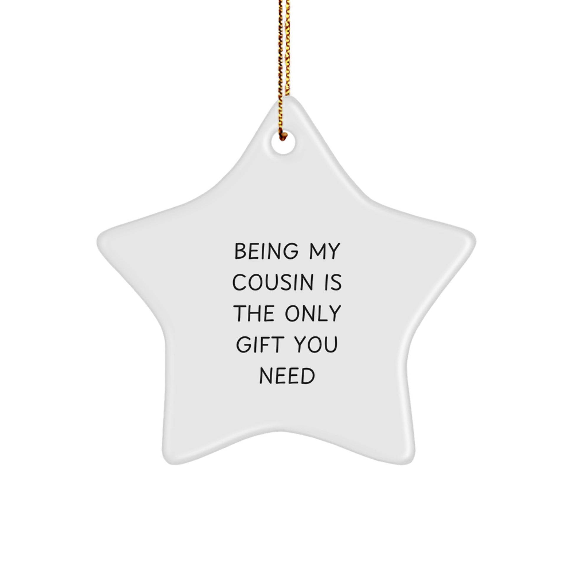 Funny Cousin Star Ornament Gifts from Family Members, Being My Cousin Is The Only Gift You Need, Christmas Unique Star Shapes for Cousin Gifts - Image 1