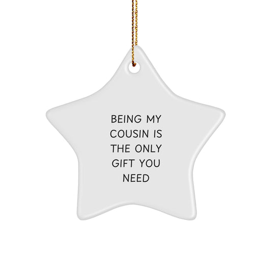 Funny Cousin Star Ornament Gifts from Family Members, Being My Cousin Is The Only Gift You Need, Christmas Unique Star Shapes for Cousin Gifts - Image 1