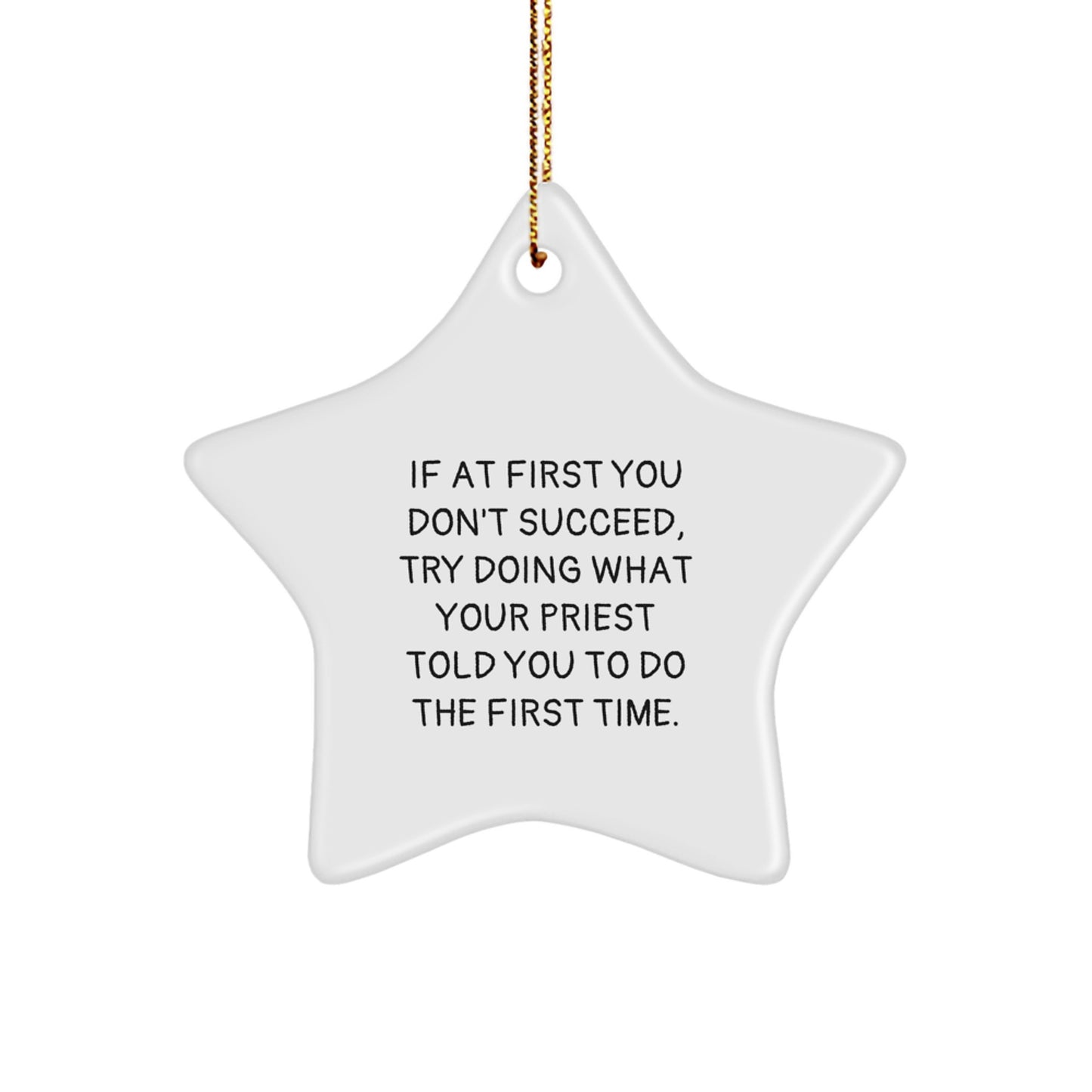 Funny Priest Gifts from Men for Priest, Star Ornament, Christmas Unique Gifts Ideas for Priest, If At First You Don't Succeed, Try Doing What Your 'Priest' Told You To Do The First Time. - Image 1