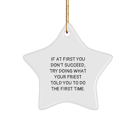 Funny Priest Gifts from Men for Priest, Star Ornament, Christmas Unique Gifts Ideas for Priest, If At First You Don't Succeed, Try Doing What Your 'Priest' Told You To Do The First Time. - Image 1