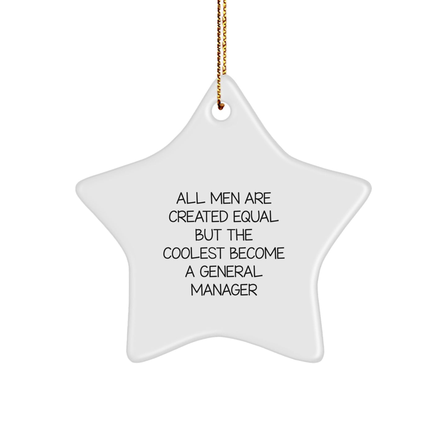 Funny General Manager Gifts, 'All Men Are Created Equal But The Coolest Become A General Manager' Star Ornament, Unique Christmas Unique Gifts from Friends, Coworkers, or Family - Image 1