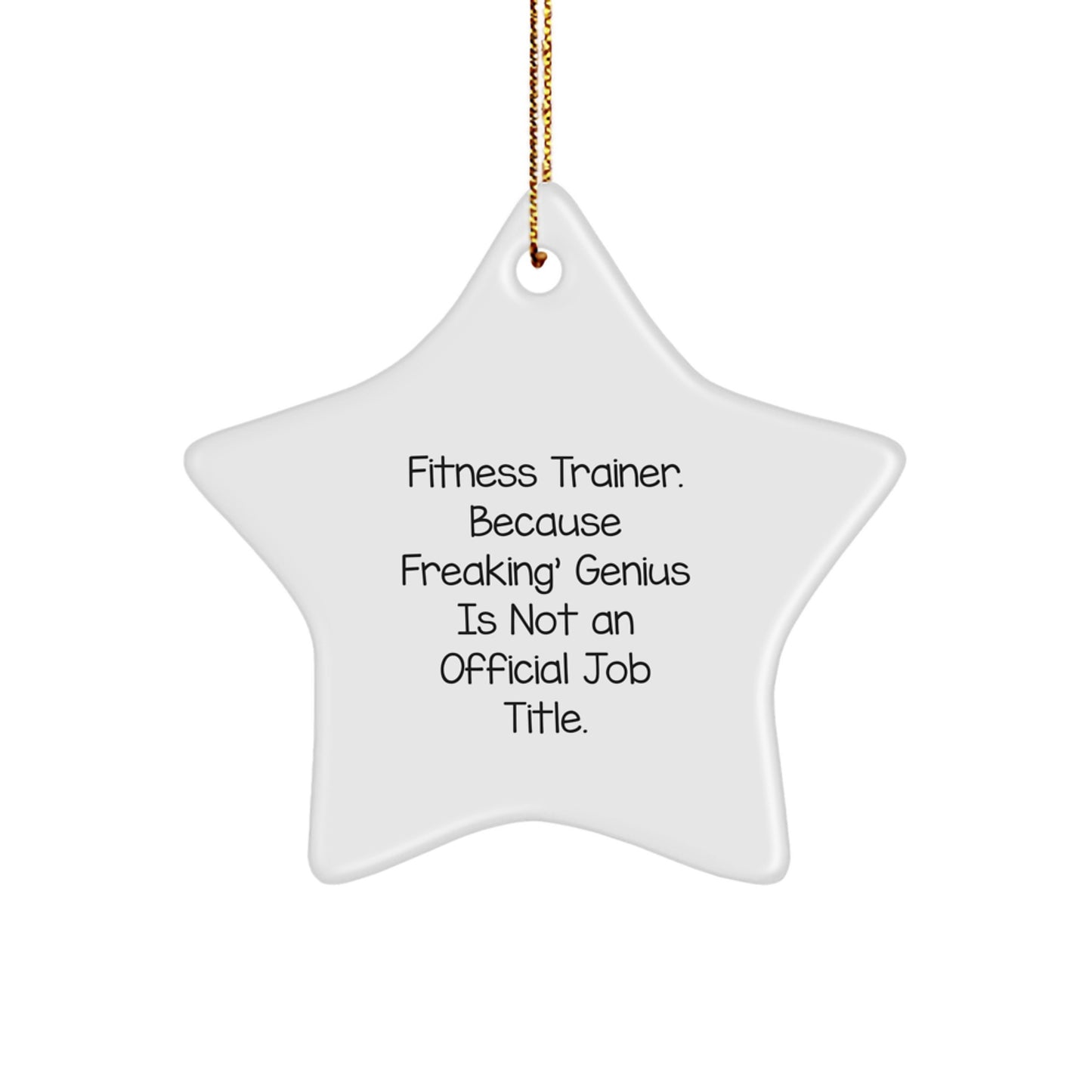 Funny Fitness Trainer Gifts from Family - Star Ornament with 'Fitness Trainer. Because Freaking' genius Is Not An Official Job Title.' Quote for Christmas - Image 1